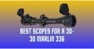 Best Scopes for a 30-30 Marlin 336, Lever Action Recommendations