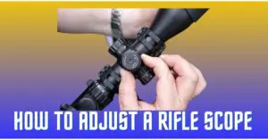 How to Adjust a Rifle Scope - Guide to Adjustment for Clarity