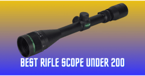 Best Rifle Scope Under 200 Dollars - Mid-Range Budget Optics