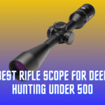 Best Rifle Scopes for Deer Hunting Under $500