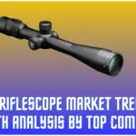 Global Riflescope Market Trends and Growth Analysis by Top Companies
