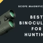 Best Binoculars for Hunting with High Magnification