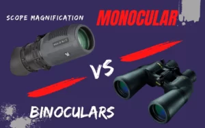 Monocular vs Binoculars – Difference Between Single & Double Tubes