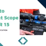How to Mount Scope On AR 15? Tips and Tools