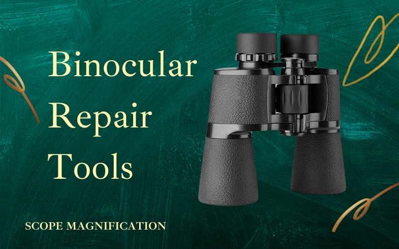 Binocular Repair Tools & Manual for How to Fix Optics at Home