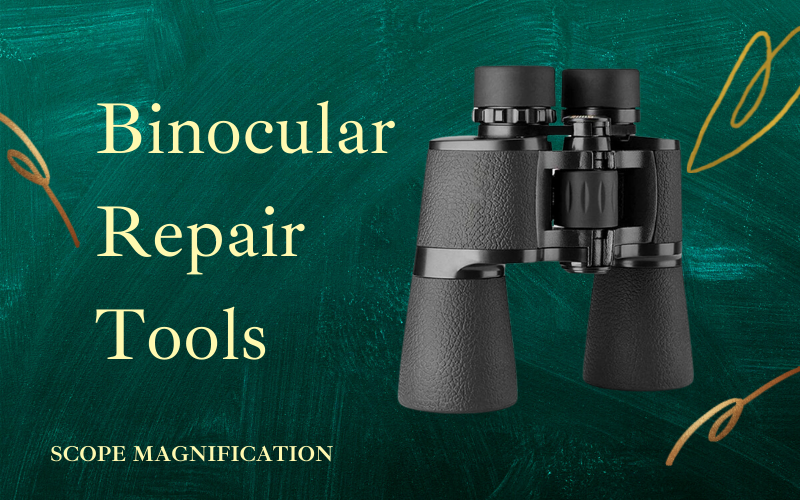 Binocular Repair Tools And Manual And How To Fix Optics At Home 