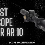 Best Scope for AR 10 | Tactical & Night force Optics