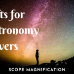 Gifts for Astronomy Lovers – 20+ Unique Gift Ideas for 2022