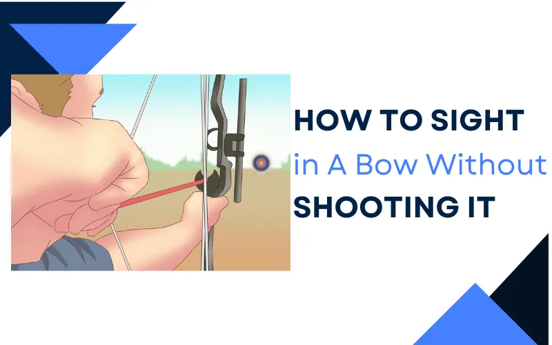 How To Sight in A Bow Without Shooting it?