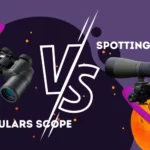Spotting Scopes Vs Binoculars: Which One is Best for You?