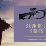 Best 3 Gun Scope-Top 5 Budget Rifle Sights
