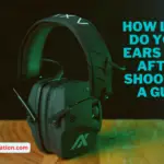 How Long Do Your Ears Ring After Shooting A Gun?