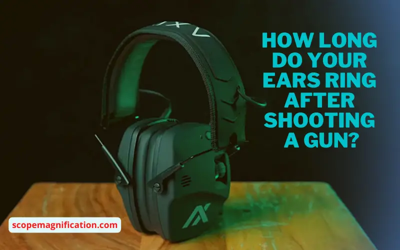How Long Do Your Ears Ring After Shooting A Gun