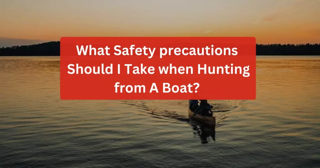 What Safety precautions Should I Take when Hunting from A Boat