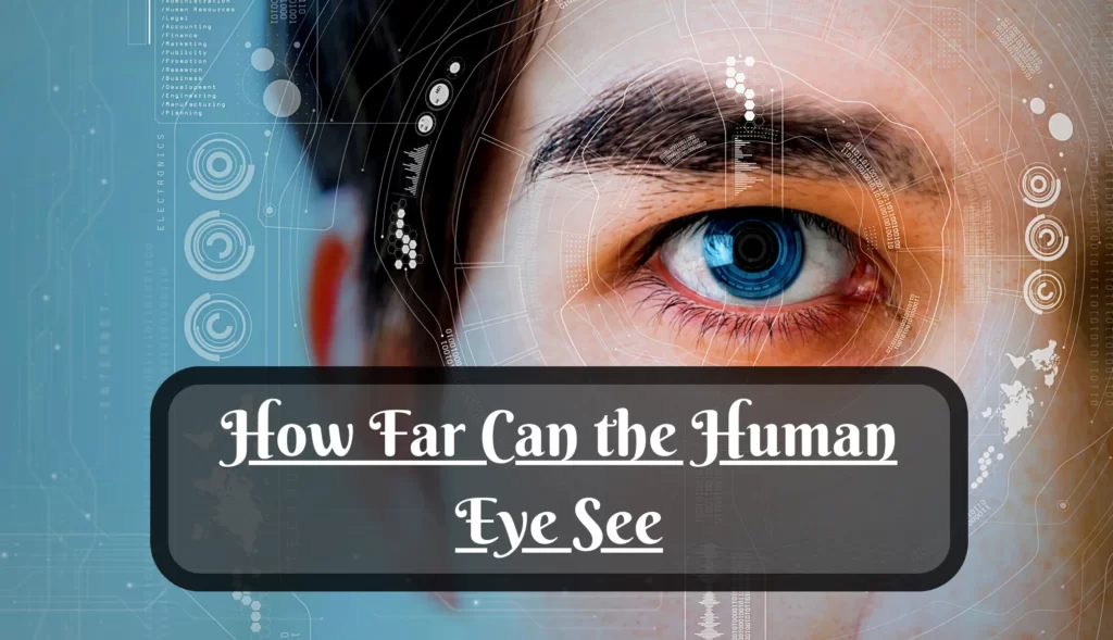 How Far Can the Human Eye See